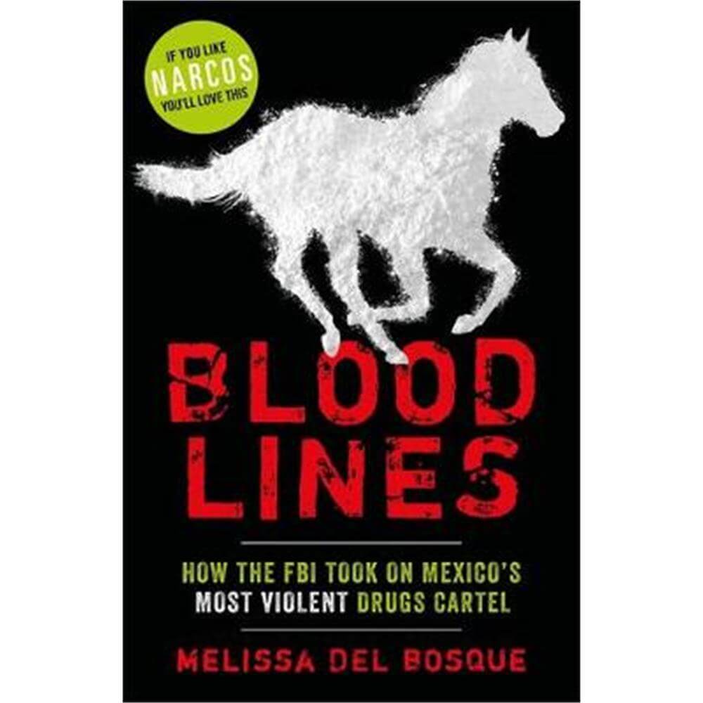 Bloodlines - How the FBI took on Mexico's most violent drugs cartel (Paperback) - Melissa Del Bosque